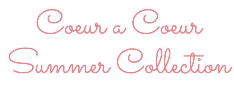 Coeur a Coeur Summer Collection