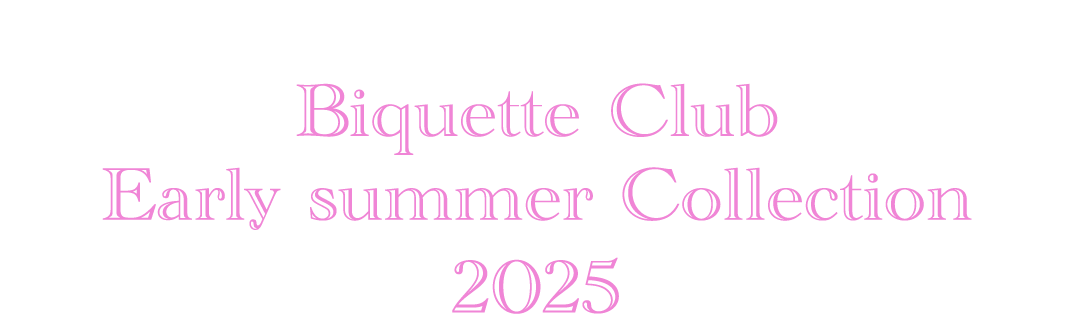 Biquette Club Early summer Collection 2025
