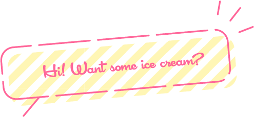 Hi! Want some ice cream?Hi! Want some ice cream?